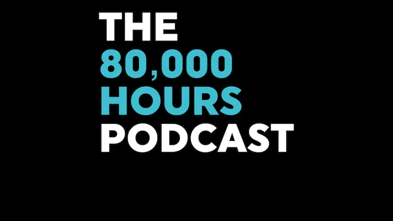 The 80,000 Hours Podcast